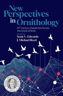 Scott V. Edwards, J. Michael Reed, Harvard University) Edwards, Scott V. (Alexander Agassiz Professor of Zoology, Alexander Agassiz Professor of Zoology, Tufts University) Reed, J. Michael (Professor of Biology, Professor of Biology, Scott V Edwards, J Michael Reed - New Perspectives in Ornithology, Inbunden