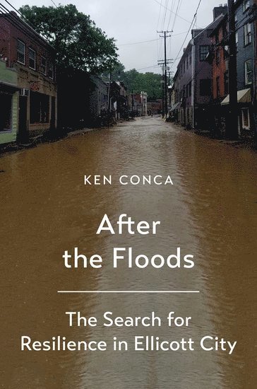 Ken Conca, American University) Conca, Ken (Professor of Environment, Development, and Health, Professor of Environment, Development, and Health - After the Floods, Häftad
