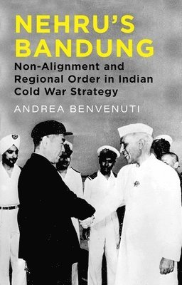 bokomslag Nehru's Bandung: Non-Alignment and Regional Order in Indian Cold War Strategy