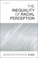 Jennifer Patrice Sims - The Inequality of Racial Perception, Häftad. Tillgänglighet: Kommande