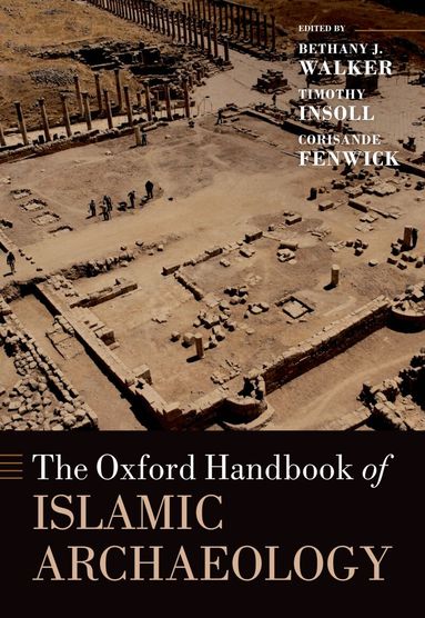 Bethany Walker, Timothy Insoll, Corisande Fenwick - The Oxford Handbook of Islamic Archaeology, Häftad