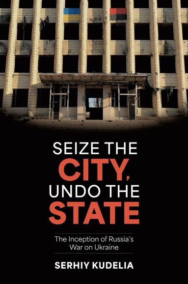 bokomslag Seize the City, Undo the State