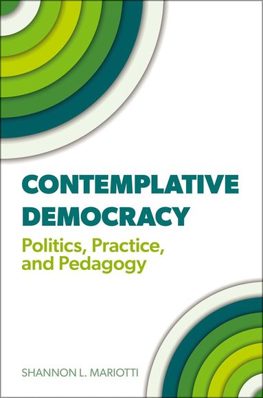 Shannon L. Mariotti - Contemplative Democracy, Inbunden