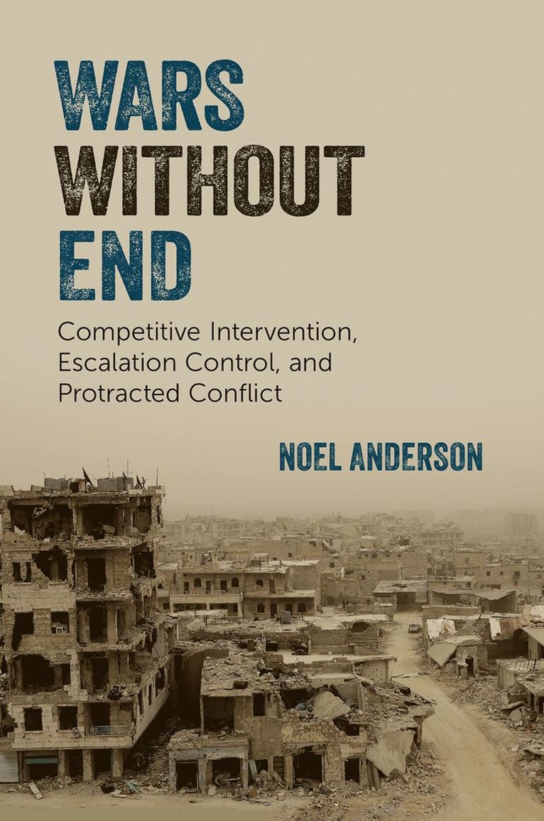 Noel Anderson, University of Toronto) Anderson, Noel (Assistant Professor of Political Science, Assistant Professor of Political Science - Wars Without End, Inbunden