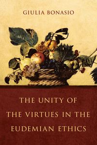 bokomslag The Unity of the Virtues in the Eudemian Ethics