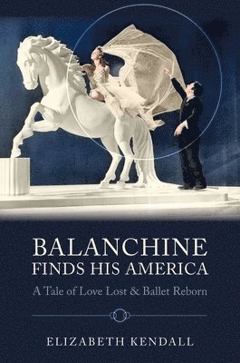 bokomslag Balanchine Finds His America: A Tale of Love Lost and Ballet Reborn