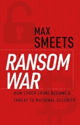 bokomslag Ransom War: How Cyber Crime Became a Threat to National Security