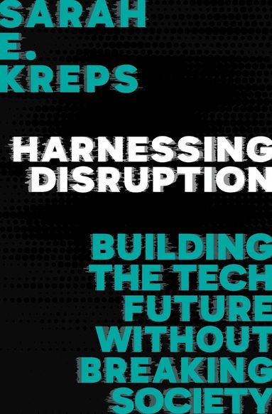 Sarah E. Kreps - Harnessing Disruption, Inbunden