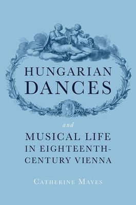 bokomslag Hungarian Dances and Musical Life in Eighteenth-Century Vienna