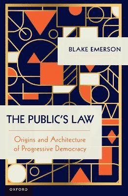 Blake Emerson, UCLA School of Law) Emerson, Blake (Professor of Law and Professor of Political Science, Professor of Law and Professor of Political Science - The Public's Law, Häftad