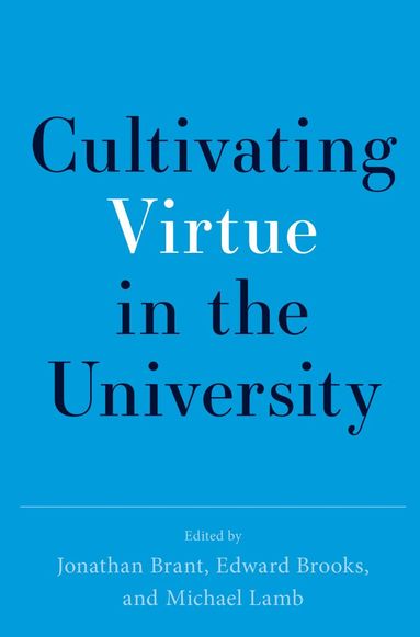 Jonathan Brant, Edward Brooks, Michael Lamb - Cultivating Virtue in the University, Häftad