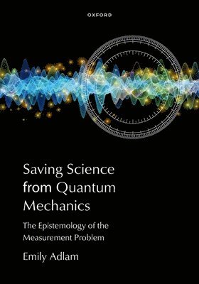 bokomslag Saving Science from Quantum Mechanics: The Epistemology of the Measurement Problem