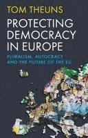 bokomslag Protecting Democracy in Europe: Pluralism, Autocracy and the Future of the EU