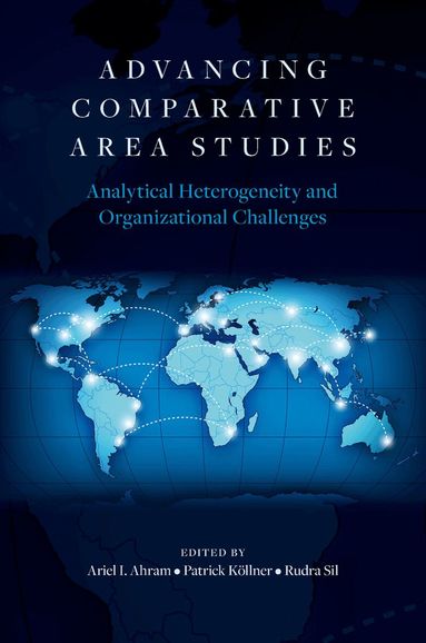 Ariel I Ahram, Ariel I. Ahram, Patrick Köllner, Rudra Sil - Advancing Comparative Area Studies, Häftad