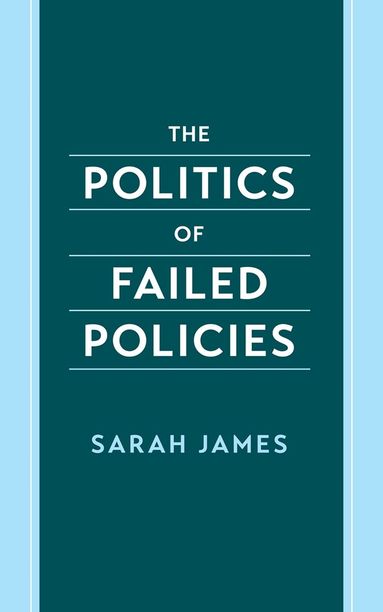 Sarah James - The Politics of Failed Policies, Inbunden