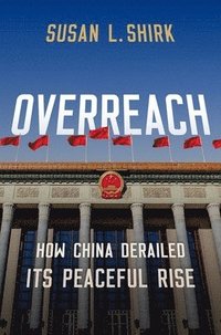 bokomslag Overreach: How China Derailed Its Peaceful Rise