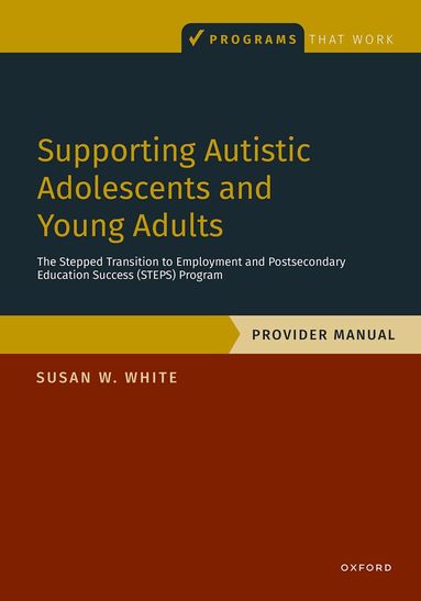Susan W. White - Supporting Autistic Adolescents and Young Adults: The Stepped Transition to Employment and Postsecondary Education Success (STEPS) Program, Häftad