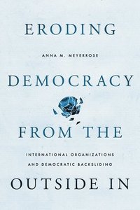 bokomslag Eroding Democracy from the Outside In