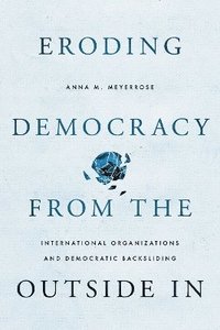 bokomslag Eroding Democracy from the Outside In