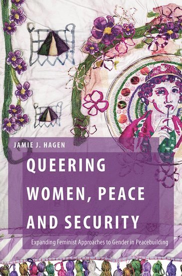 Jamie J. Hagen, University of Manchester) Hagen, Jamie J. (Lecturer in Global Politics, Department of Politics, Lecturer in Global Politics, Department of Politics, Jamie J Hagen - Queering Women, Peace and Security, Inbunden