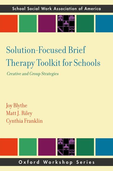 Joy Blythe, Matt J. Riley, Cynthia Franklin - Solution-Focused Brief Therapy Toolkit for Schools, Häftad