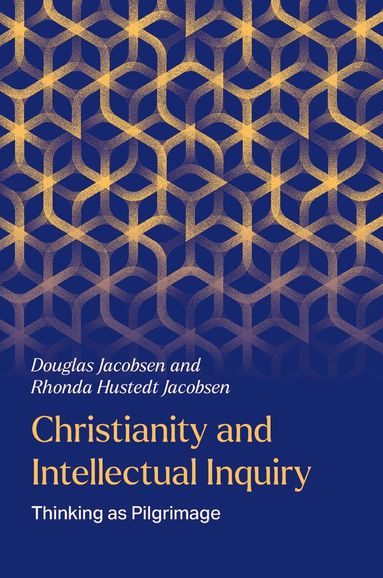 Douglas Jacobsen, Rhonda Hustedt Jacobsen - Christianity and Intellectual Inquiry, Inbunden