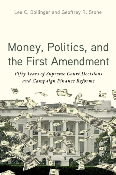 Lee C. Bollinger, Geoffrey R. Stone - Money, Politics, and the First Amendment, Häftad