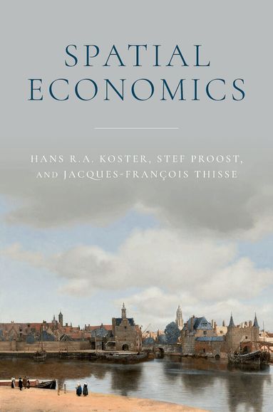 Hans R. A. Koster, Stef Proost, Jacques-François Thisse - Spatial Economics, Häftad