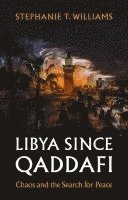 bokomslag Libya Since Qaddafi: Chaos and the Search for Peace