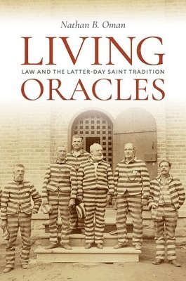 Nathan B. Oman, Nathan B Oman - Living Oracles: Law and the Latter-Day Saint Tradition, Inbunden