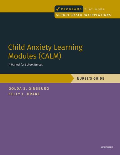 Golda S. Ginsburg, Kelly L. Drake - Child Anxiety Learning Modules (CALM): A Manual for School Nurses, Häftad