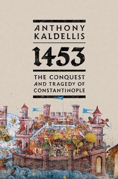 Anthony Kaldellis - 1453, Inbunden
