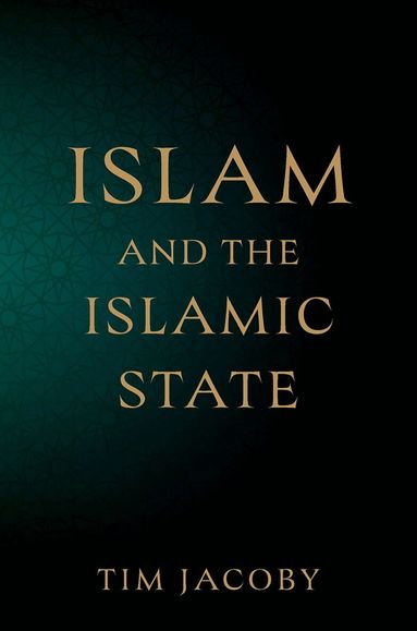 Tim Jacoby - Islam and the Islamic State, Inbunden