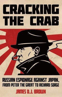 bokomslag Cracking the Crab: Russian Espionage Against Japan, from Peter the Great to Richard Sorge