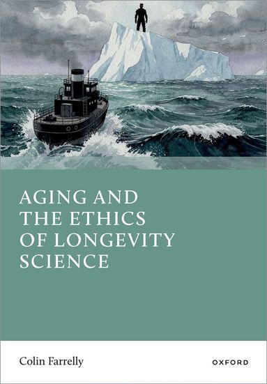 Colin Farrelly - Aging and the Ethics of Longevity Science, Inbunden