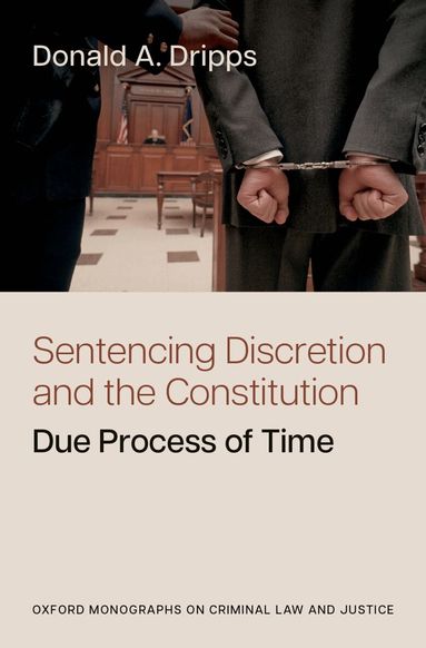 Donald A. Dripps - Sentencing Discretion and the Constitution, Inbunden