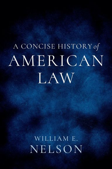 William E. Nelson - A Concise History of American Law, Häftad