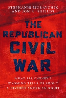 Stephanie Muravchik, Jon A. Shields, Institute for Advanced Studies in Culture) Muravchik, Stephanie (Associate Fellow, Associate Fellow, Claremont McKenna College) Shields, Jon A. (Professor of American politics, Professor of American politics, Jon A Shields - The Republican Civil War, Häftad
