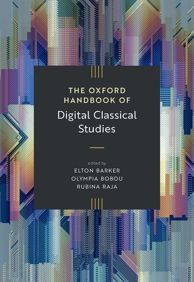 Elton Barker, Olympia Bobou, Rubina Raja - The Oxford Handbook of Digital Classical Studies, Inbunden