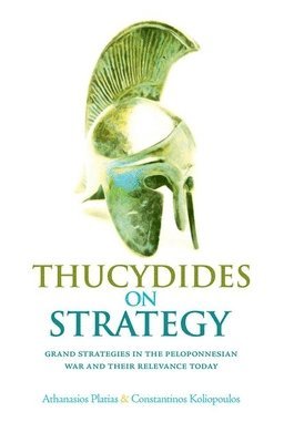 Athanassios Platias, Constantinos Koliopoulos - Thucydides on Strategy: Grand Strategies in the Peloponnesian War and Their Relevance Today, Häftad