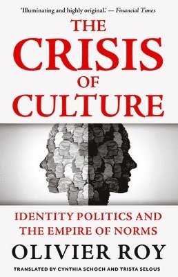 Olivier Roy, Cynthia Schoch - The Crisis of Culture: Identity Politics and the Empire of Norms, Häftad