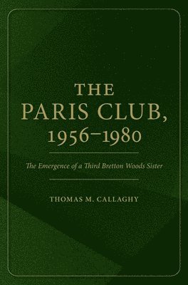 Thomas M. Callaghy, Thomas M Callaghy - The Paris Club, 1956-1980, Inbunden