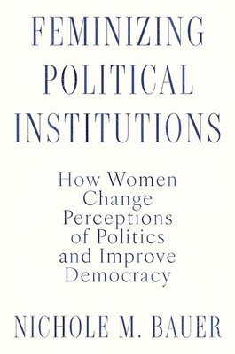 Feminizing Political Institutions