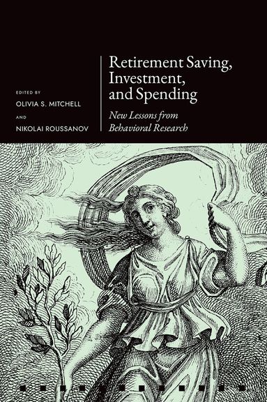 Olivia S. Mitchell, Nikolai Roussanov - Retirement Saving, Investment, and Spending, Inbunden