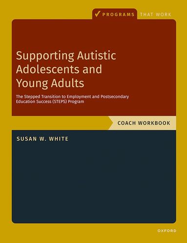 Susan W. White - Supporting Autistic Adolescents and Young Adults: The Stepped Transition to Employment and Postsecondary Education Success (STEPS) Program, Häftad
