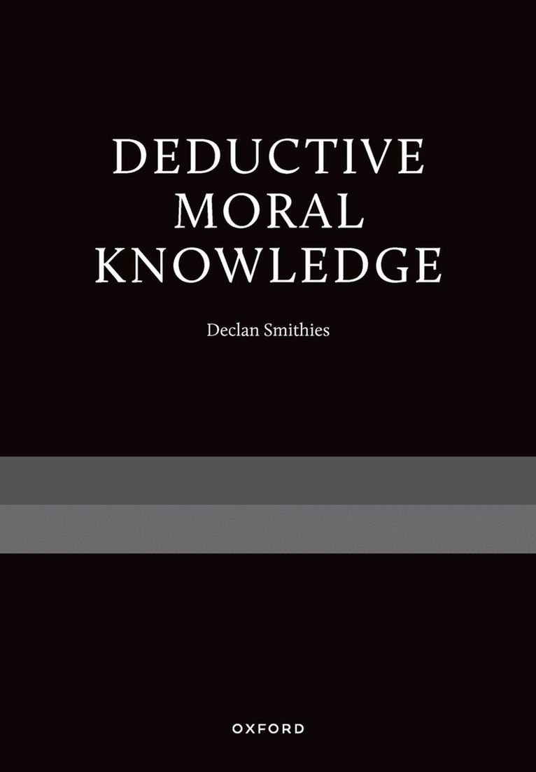Declan Smithies - Deductive Moral Knowledge, Inbunden