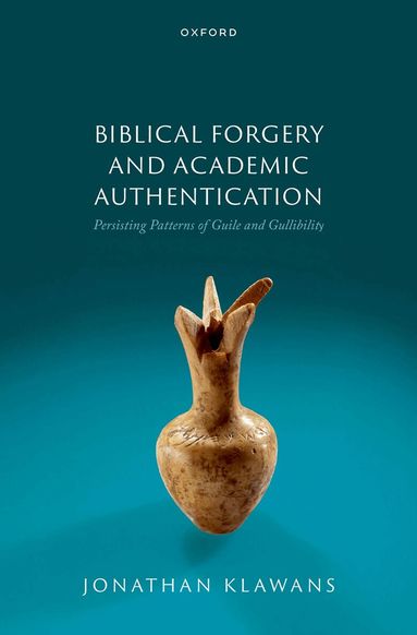 Jonathan Klawans - Biblical Forgery and Academic Authentication: Persisting Patterns of Guile and Gullibility, Inbunden