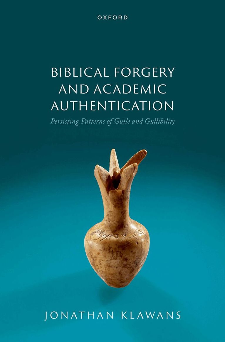 Jonathan Klawans - Biblical Forgery and Academic Authentication: Persisting Patterns of Guile and Gullibility, Inbunden