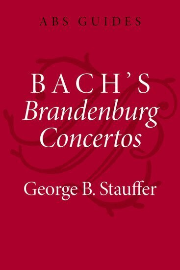 George B. Stauffer - Bach's Brandenburg Concertos, Inbunden