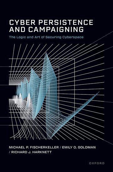 Michael P. Fischerkeller, Emily O. Goldman, Richard J. Harknett - Cyber Persistence and Campaigning, Inbunden